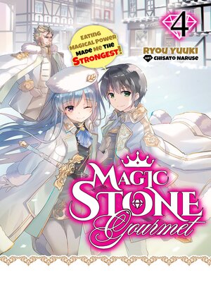 cover image of Magic Stone Gourmet: Eating Magical Power Made Me the Strongest, Volume 4